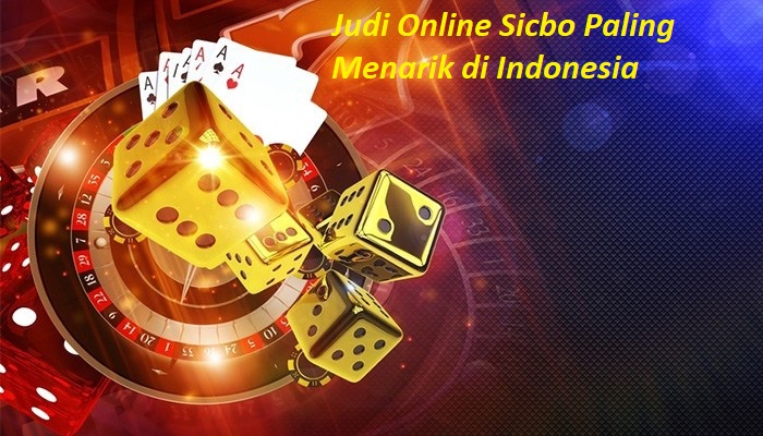 Judi Online Sicbo Paling Menarik di Indonesia